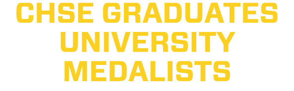 CHSE GRADUATES UNIVERSITY MEDALISTS